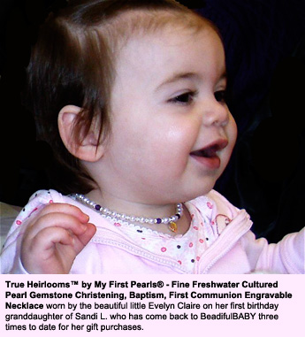 BeadifulBABY.com - Customer Testimonials - True Heirlooms™ by My First Pearls® - Fine Freshwater Cultured Pearl Gemstone Christening, Baptism, First Communion Engravable Necklace and the Sterling Silver Tiny Round Engravable Charm with One-Point Genuine Diamond.