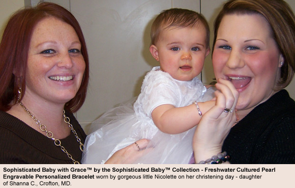 BeadifulBABY.com - Customer Testimonials - This customer purchased the Sophisticated Baby with Grace™ by the Sophisticated Baby™ Collection - Freshwater Cultured Pearl Engravable Personalized Bracelet.